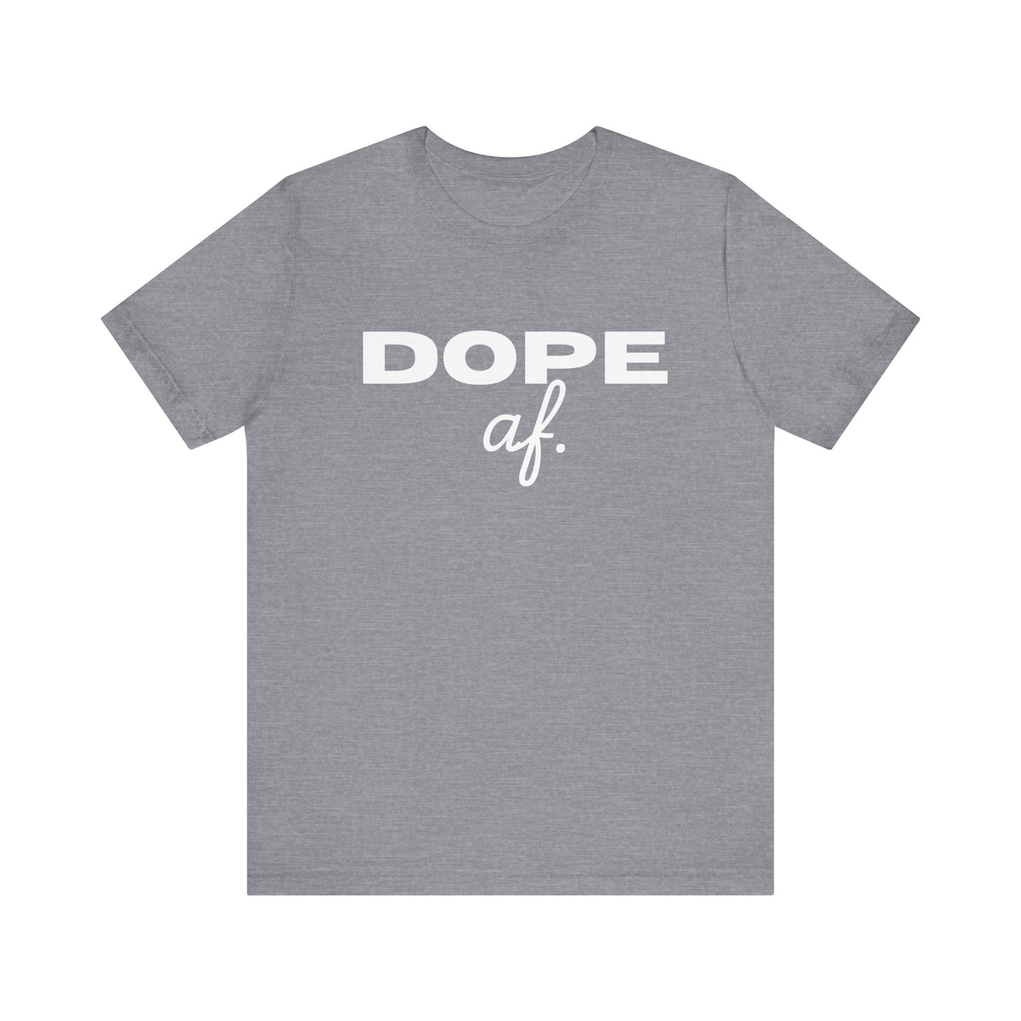 Dope AF Unisex Jersey Short Sleeve Tee