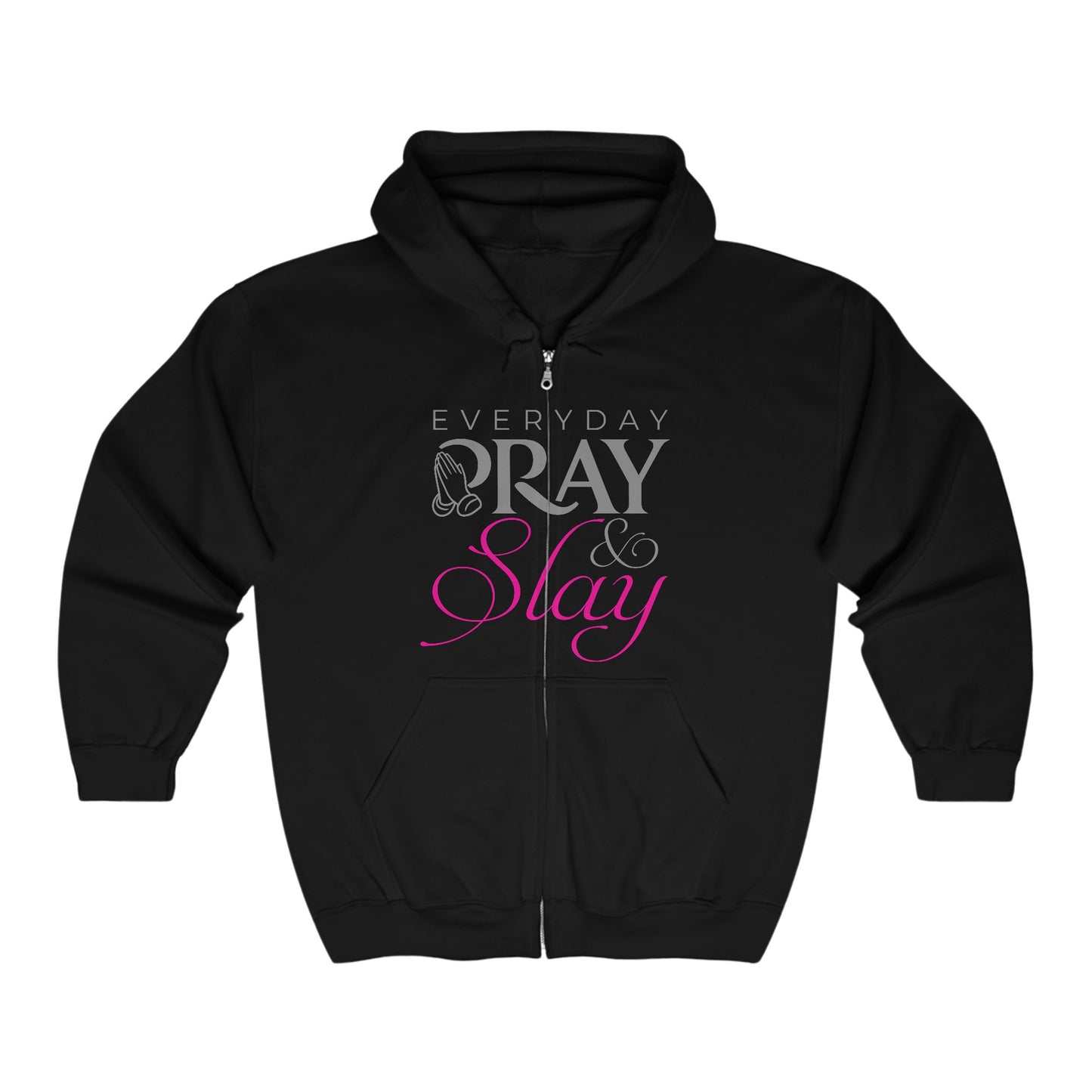 Everyday Pray & Slay Full Zip Hooded Sweatshirt