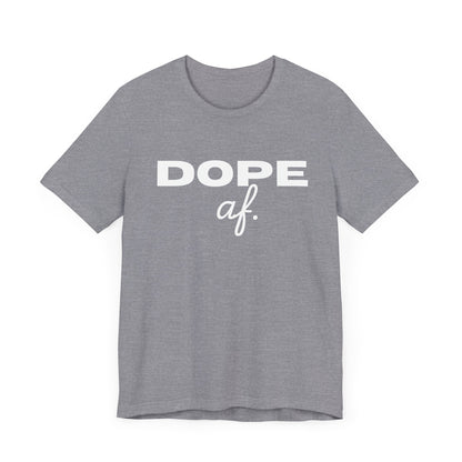 Dope AF Unisex Jersey Short Sleeve Tee