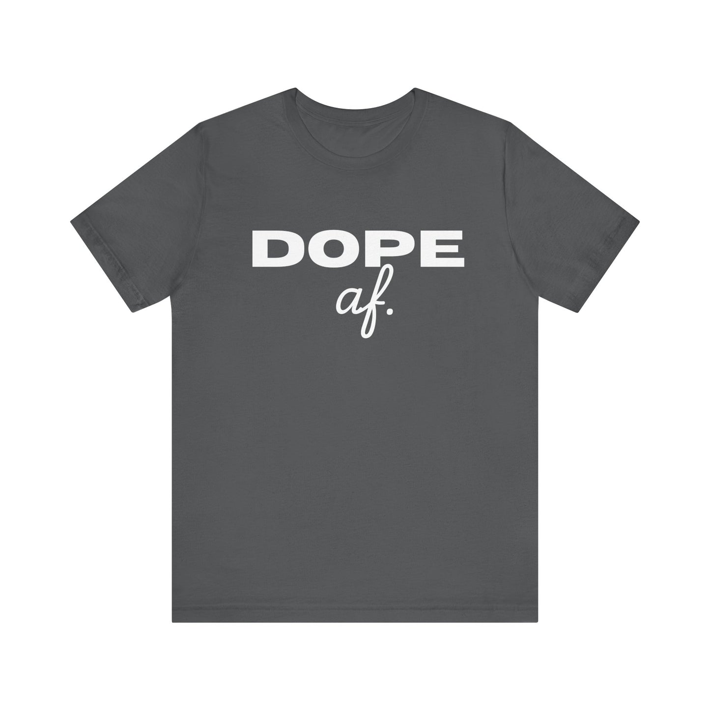 Dope AF Unisex Jersey Short Sleeve Tee