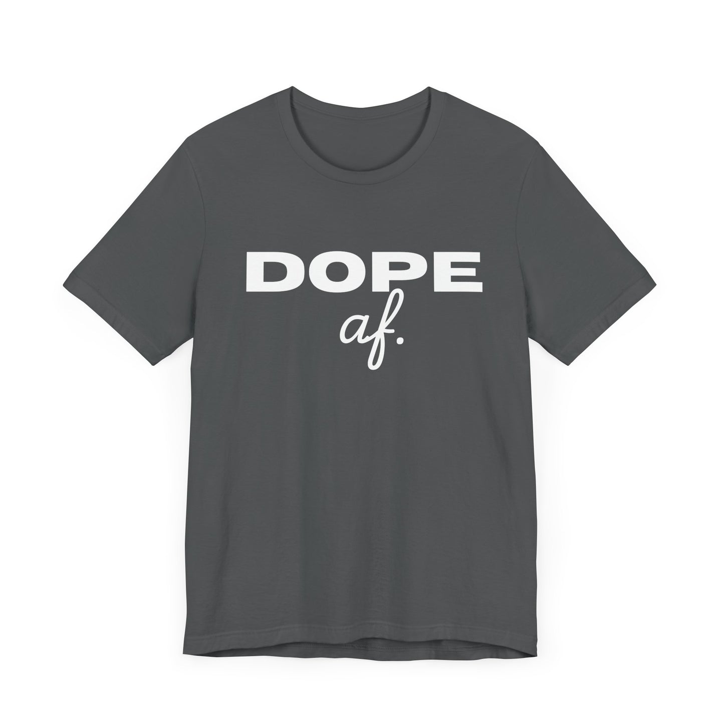 Dope AF Unisex Jersey Short Sleeve Tee